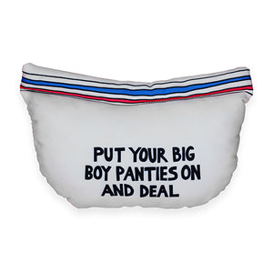  White briefs dog toy with blue and red stripes on the elastic. "Put your big boy panties on and deal" is written across the backside. An original from the Lucky Bubs pet store.